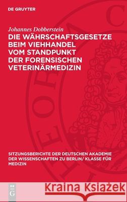 Die W?hrschaftsgesetze Beim Viehhandel Vom Standpunkt Der Forensischen Veterin?rmedizin Johannes Dobberstein 9783112727140 de Gruyter