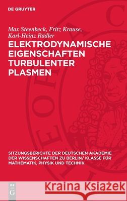 Elektrodynamische Eigenschaften Turbulenter Plasmen Max Steenbeck Fritz Krause Karl-Heinz R?dler 9783112727201