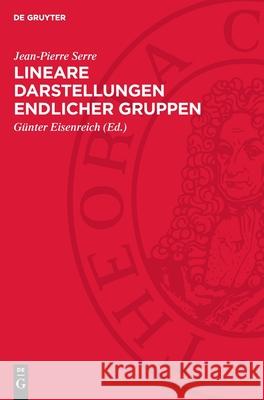 Lineare Darstellungen Endlicher Gruppen Jean-Pierre Serre G?nter Eisenreich 9783112727300