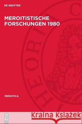 Meroitistische Forschungen 1980: Akten der 4. Internationalen Tagung für meroitistische Forschungen vom 24. bis-29. November 1980 in Berlin  9783112727348 De Gruyter (JL)