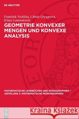 Geometrie Konvexer Mengen Und Konvexe Analysis Frantisek Nozička Libuse Grygarov? Klaus Lommatzsch 9783112727546 de Gruyter