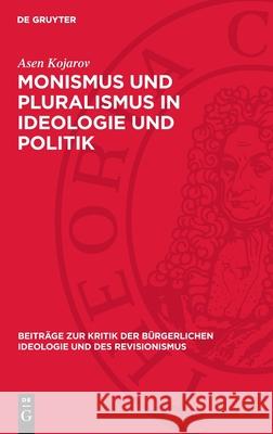 Monismus Und Pluralismus in Ideologie Und Politik Asen Kojarov 9783112727881