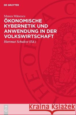 ?konomische Kybernetik Und Anwendung in Der Volkswirtschaft Manea Mǎnescu Hartmut Schultze 9783112728000 de Gruyter