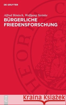 B?rgerliche Friedensforschung: Probleme, Widerspr?che, Tendenzen Alfred B?nisch Wolfgang Steinke 9783112728123 de Gruyter