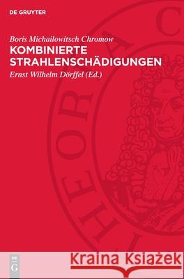 Kombinierte Strahlensch?digungen Boris Michailowitsch Chromow Ernst Wilhelm D?rffel 9783112728284 de Gruyter