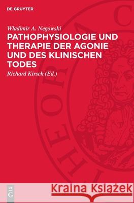 Pathophysiologie Und Therapie Der Agonie Und Des Klinischen Todes Wladimir A. Negowski Richard Kirsch 9783112728529