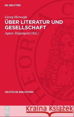 ?ber Literatur Und Gesellschaft: (1837-1841) Georg Herwegh Agnes Ziegengeist 9783112728987 de Gruyter