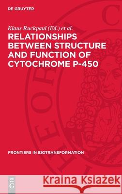 Relationships Between Structure and Function of Cytochrome P-450: Experiments, Calculations, Models Klaus Ruckpaul Horst Rein 9783112729106 de Gruyter