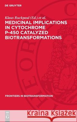 Medicinal Implications in Cytochrome P-450 Catalyzed Biotransformations Klaus Ruckpaul Horst Rein 9783112729120 de Gruyter