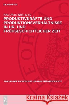Produktivkr?fte Und Produktionsverh?ltnisse in Ur- Und Fr?hseschichtlicher Zeit Fritz Horst Bruno Kr?ger 9783112729441 de Gruyter