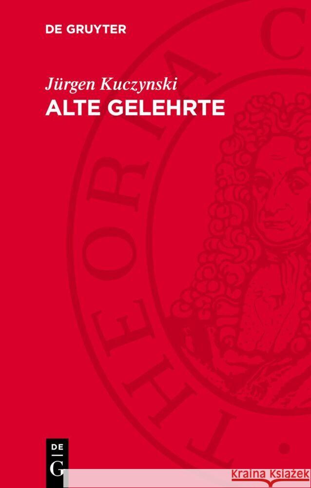 Alte Gelehrte J?rgen Kuczynski 9783112729762 de Gruyter