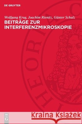 Beitr?ge Zur Interferenzmikroskopie Wolfgang Krug Joachim Rienitz G?nter Schulz 9783112729809 de Gruyter