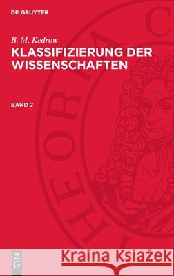 B. M. Kedrow: Klassifizierung der Wissenschaften. Band 2 B. M. Kedrow 9783112729908 De Gruyter (JL)