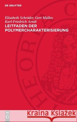 Leitfaden Der Polymercharakterisierung Elisabeth Schr?der Gert M?ller Karl-Friedrich Arndt 9783112730041