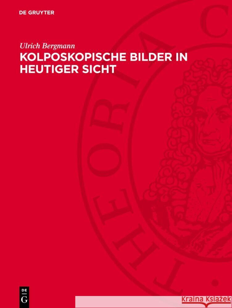 Kolposkopische Bilder in Heutiger Sicht: Ein Atlas F?r Die Gyn?kologische PRAXIS Ulrich Bergmann 9783112730065