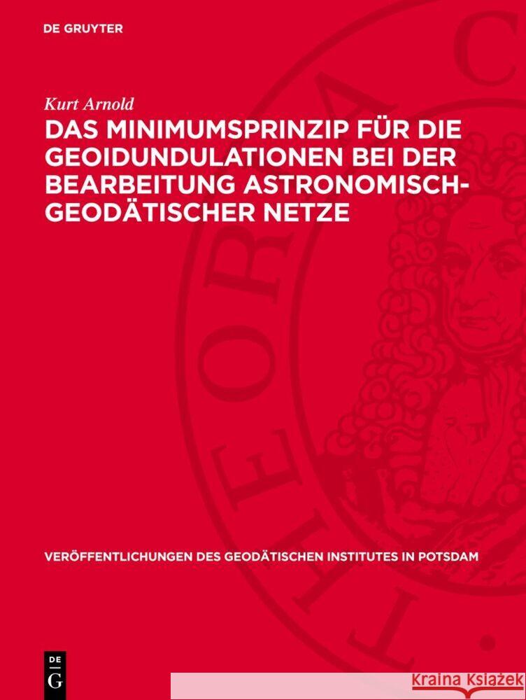 Das Minimumsprinzip F?r Die Geoidundulationen Bei Der Bearbeitung Astronomisch-Geod?tischer Netze Kurt Arnold 9783112730300 de Gruyter