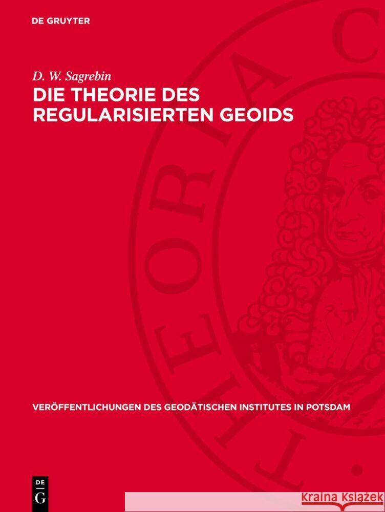 Die Theorie Des Regularisierten Geoids D. W. Sagrebin 9783112730324 de Gruyter