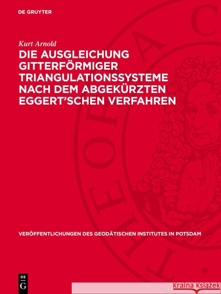 Die Ausgleichung Gitterf?rmiger Triangulationssysteme Nach Dem Abgek?rzten Eggert'schen Verfahren Kurt Arnold 9783112730348 de Gruyter