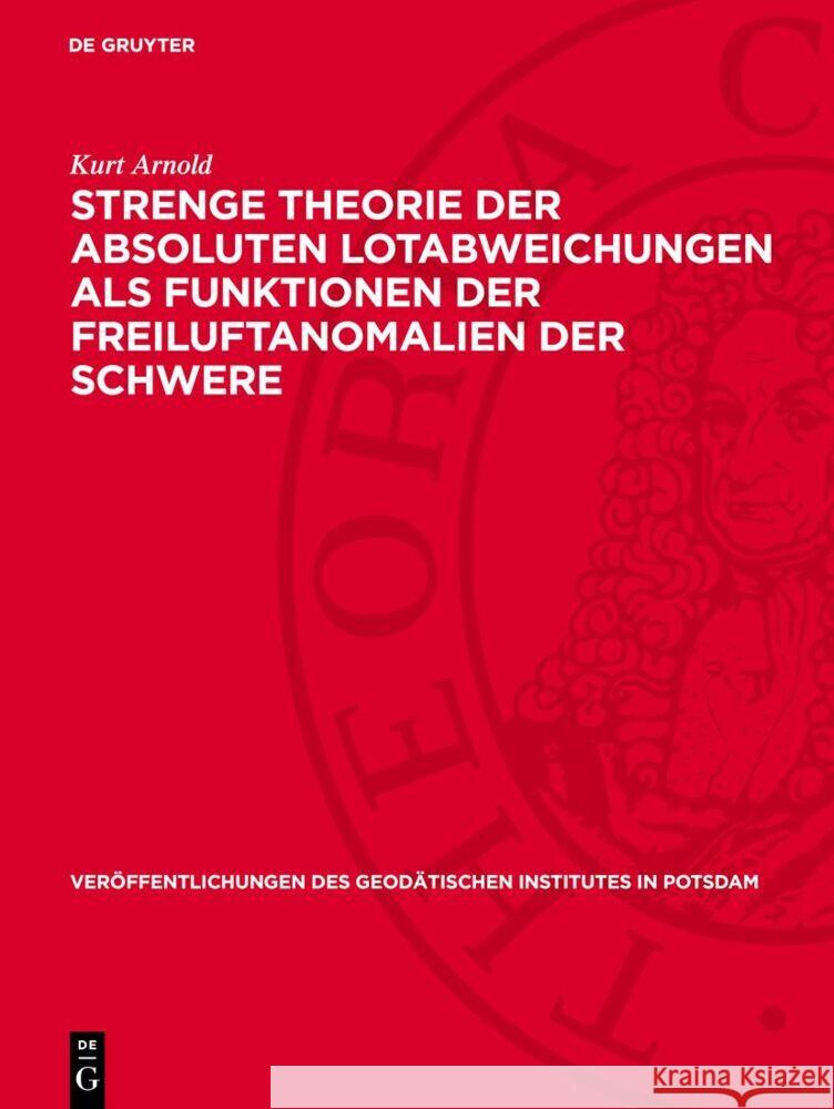 Strenge Theorie Der Absoluten Lotabweichungen ALS Funktionen Der Freiluftanomalien Der Schwere Kurt Arnold 9783112730409 de Gruyter