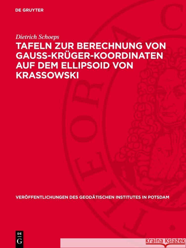 Tafeln Zur Berechnung Von Gauss-Kr?ger-Koordinaten Auf Dem Ellipsoid Von Krassowski Dietrich Schoeps 9783112730522 de Gruyter