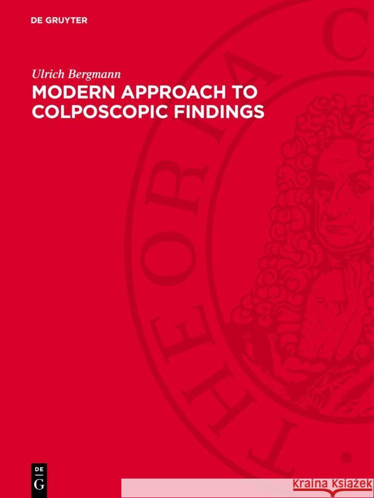 Modern Approach to Colposcopic Findings: Atlas for the Practitioner in Gynaecology Ulrich Bergmann 9783112730683