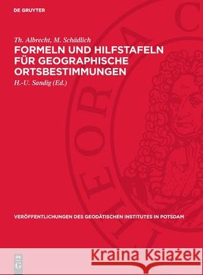 Formeln Und Hilfstafeln F?r Geographische Ortsbestimmungen Th Albrecht H. -U Sandig M. Sch?dlich 9783112730744 de Gruyter