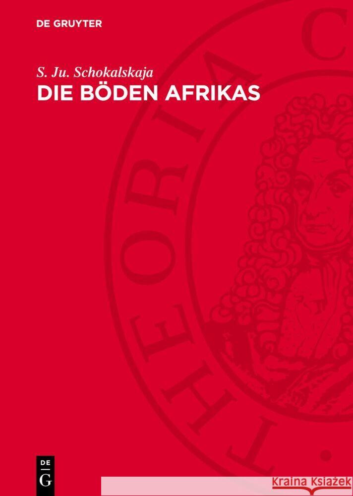 Die B?den Afrikas: Die Bedingungen Der Bodenbildung Die B?den Und Ihre Klassifikation S. Ju Schokalskaja 9783112730829 de Gruyter