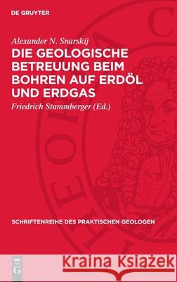 Die Geologische Betreuung Beim Bohren Auf Erd?l Und Erdgas Alexander N. Snarskij Friedrich Stammberger 9783112730980 de Gruyter