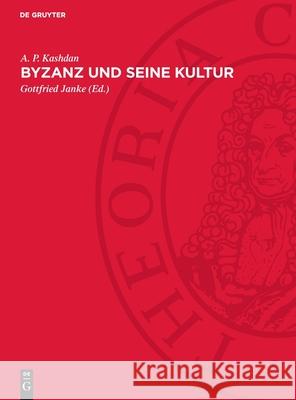 Byzanz Und Seine Kultur A. P. Kashdan Gottfried Janke 9783112731208 de Gruyter