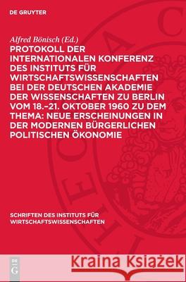 Protokoll Der Internationalen Konferenz Des Instituts F?r Wirtschaftswissenschaften Bei Der Deutschen Akademie Der Wissenschaften Zu Berlin Vom 18.-21 Alfred B?nisch 9783112731369 de Gruyter