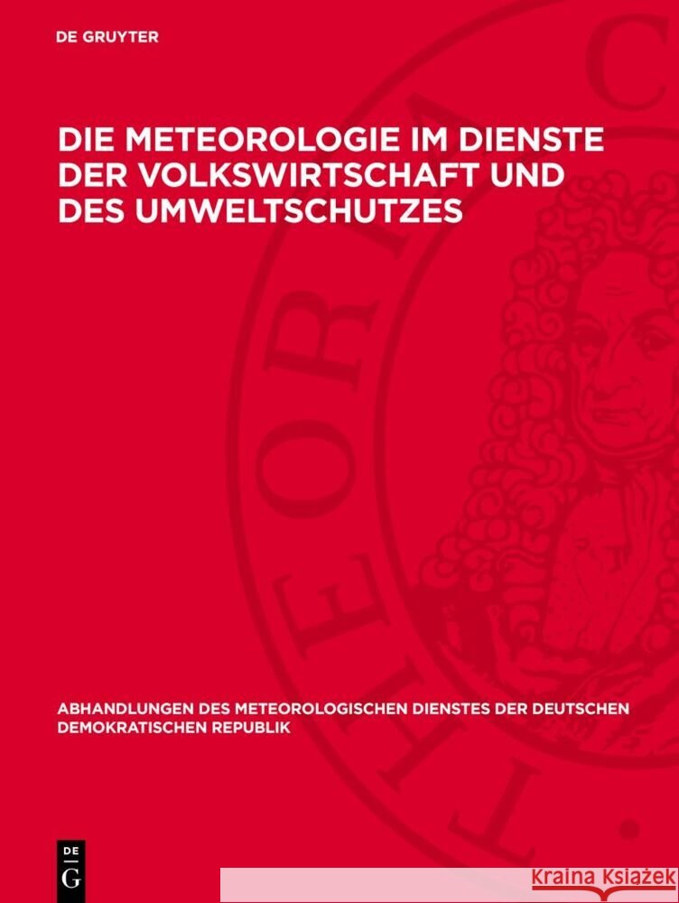 Die Meteorologie Im Dienste Der Volkswirtschaft Und Des Umweltschutzes: Vortr?ge, Gehalten Auf Der Wissenschaftlichen Konferenz Am 31. Oktober 1984 in P. Ambrozy J. Barat U. Damrat 9783112731529 de Gruyter