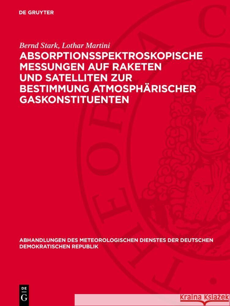 Absorptionsspektroskopische Messungen Auf Raketen Und Satelliten Zur Bestimmung Atmosph?rischer Gaskonstituenten Bernd Stark Lothar Martini 9783112731567 de Gruyter