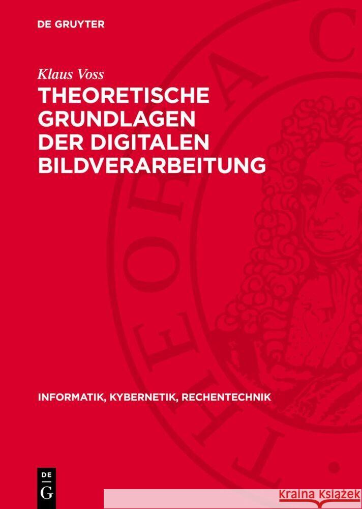 Theoretische Grundlagen Der Digitalen Bildverarbeitung Klaus Voss 9783112731765 de Gruyter