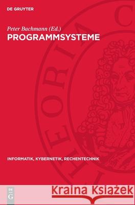 Programmsysteme: Anwendung, Entwicklung, Fundierung Peter Bachmann 9783112731864 de Gruyter