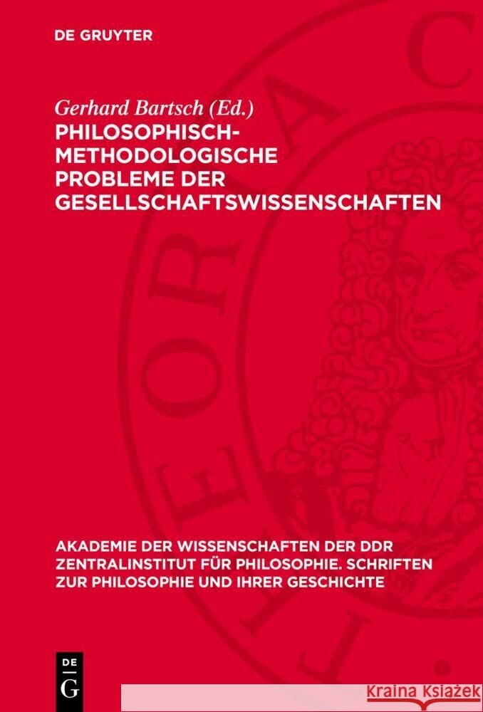 Philosophisch-Methodologische Probleme Der Gesellschaftswıssenschaften: (Beitr?ge) Gerhard Bartsch 9783112732502 de Gruyter