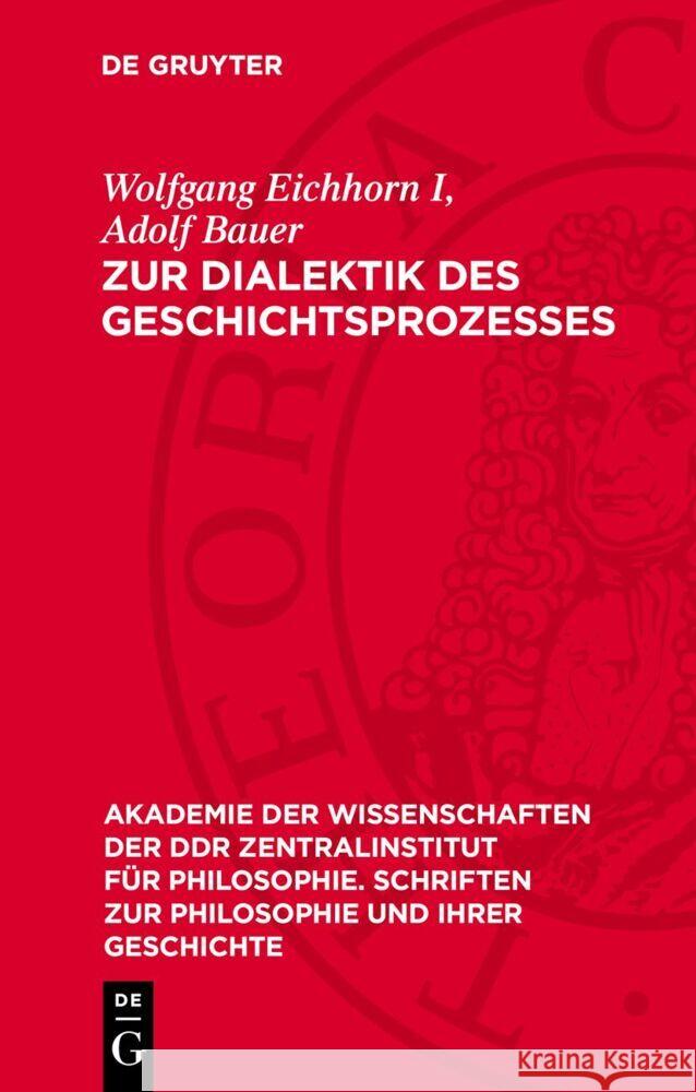 Zur Dialektik Des Geschichtsprozesses: Studien ?ber Die Materiellen Grundlagen Der Historischen Entwicklung Wolfgang Eichhor Adolf Bauer 9783112732526 de Gruyter