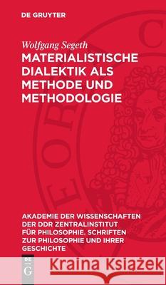 Materialistische Dialektik ALS Methode Und Methodologie Wolfgang Segeth 9783112732540 de Gruyter