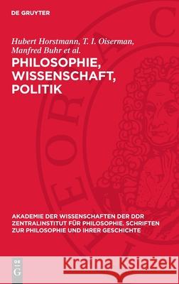 Philosophie, Wissenschaft, Politik Hubert Horstmann T. I. Oiserman Manfred Buh 9783112732564 de Gruyter