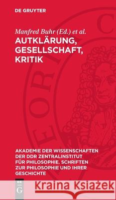 Autkl?rung, Gesellschaft, Kritik: Studien Zur Philosophie Der Aufkl?rung (I) Manfred Buhr Wolfgang F?rster 9783112732625