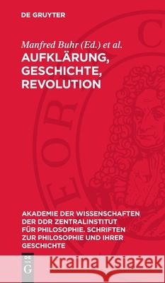 Aufkl?rung, Geschichte, Revolution: Studien Zur Philosophie Der Aufkl?rung (II) Manfred Buhr Wolfgang F?rster 9783112732700