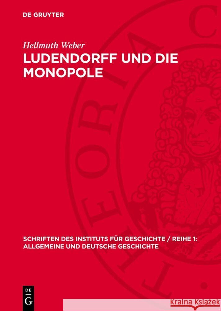 Ludendorff Und Die Monopole: Deutsche Kriegspolitik 1916-1918 Hellmuth Weber 9783112732809 de Gruyter