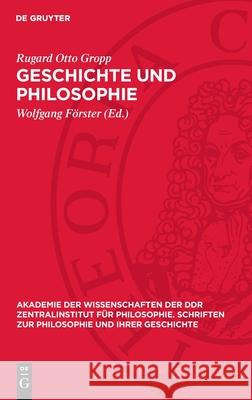 Geschichte Und Philosophie: Beitr?ge Zur Geschichtsmethodologie, Zur Philosophiegeschichte Und Zum Dialektischen Materialismus Rugard Otto Gropp Wolfgang F?rster 9783112732823 de Gruyter