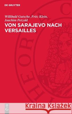 Von Sarajevo Nach Versailles: Deutschland Im Ersten Weltkrieg Willibald Gutsche Fritz Klein Joachim Petzold 9783112732984