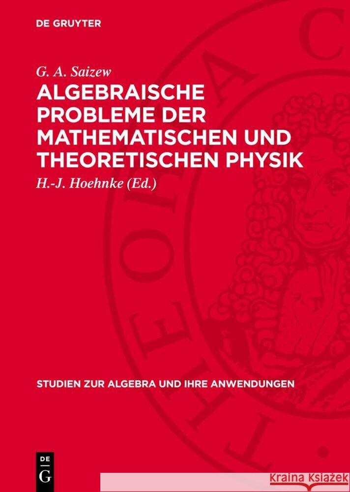 Algebraische Probleme Der Mathematischen Und Theoretischen Physik G. A. Saizew H. -J Hoehnke 9783112733363 de Gruyter