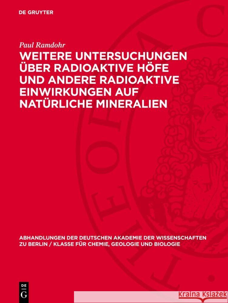 Weitere Untersuchungen ?ber Radioaktive H?fe Und Andere Radioaktive Einwirkungen Auf Nat?rliche Mineralien Paul Ramdohr 9783112733783