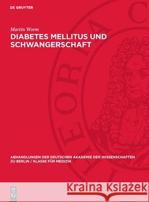 Diabetes Mellitus Und Schwangerschaft: Eine Klinische Studie Martin Worm 9783112733967 de Gruyter