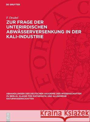 Zur Frage Der Unterirdischen Abw?sserversenkung in Der Kali-Industrie F. Deubel 9783112734148 de Gruyter