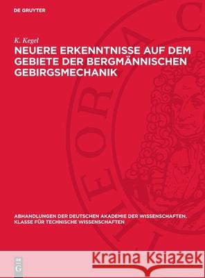 Neuere Erkenntnisse Auf Dem Gebiete Der Bergm?nnischen Gebirgsmechanik K. Kegel 9783112734643 de Gruyter