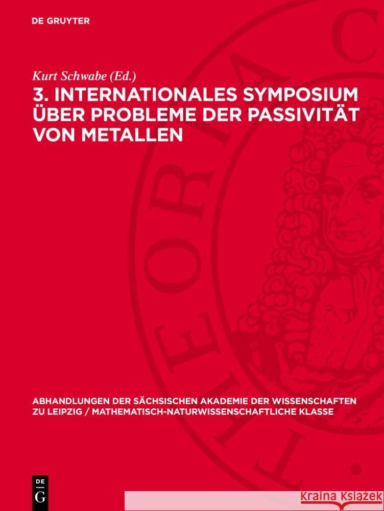 3. Internationales Symposium ?ber Probleme Der Passivit?t Von Metallen: Vortr?ge, Gehalten Vom 29. Bis 31. Mai 1975 an Der Technischen Universit?t Dre Kurt Schwabe 9783112734841