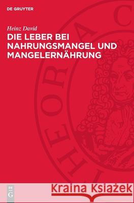 Die Leber Bei Nahrungsmangel Und Mangelern?hrung Heinz David 9783112735121 de Gruyter